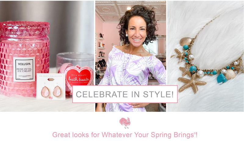 Celebrate in Style! Great looks for Whatever Your Spring Brings!