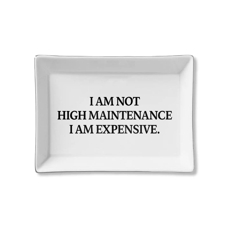 The "I am Not High Maintenance, I am Expensive" Ceramic Tray