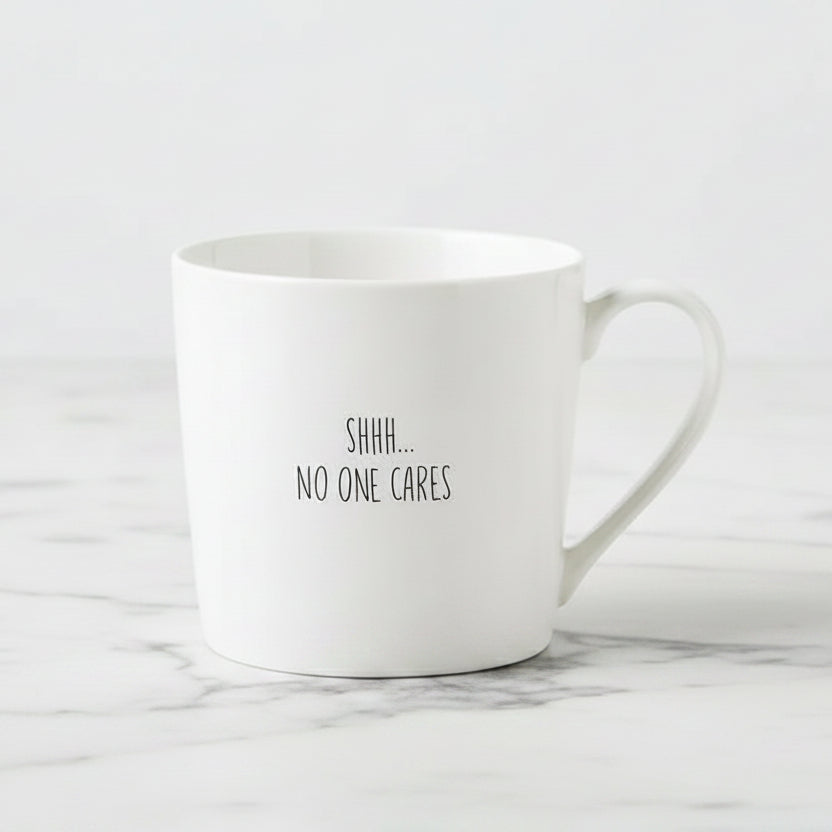 The "Shhh No One Cares" Mug