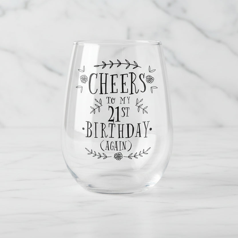 The "Cheers to my 21st Birthday Again" Wineglass