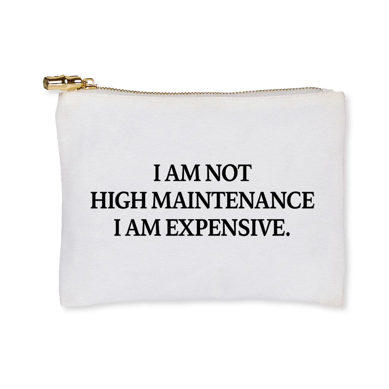 The "I am Not High Maintenance I am Expensive" Flat Zip Pouch