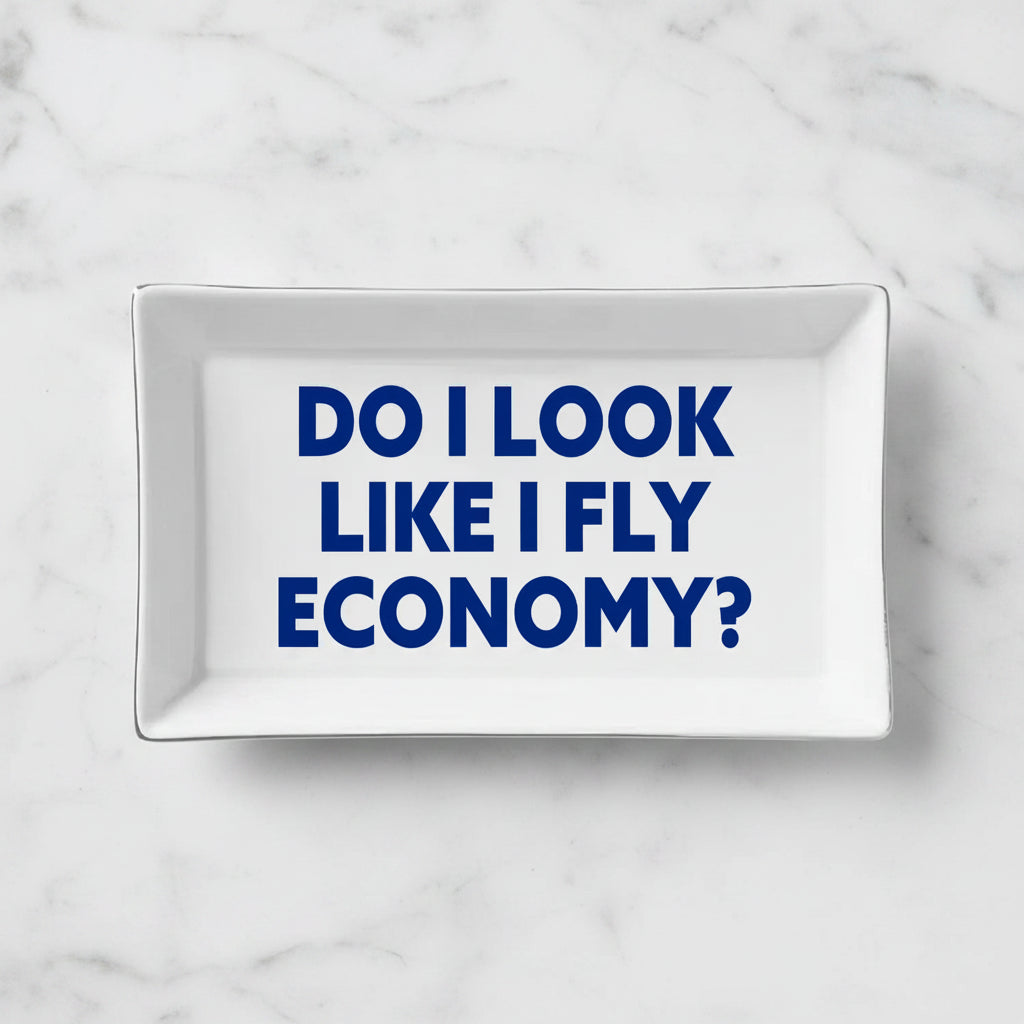 The "Do I Look Like I Fly Economy" Trinket Tray