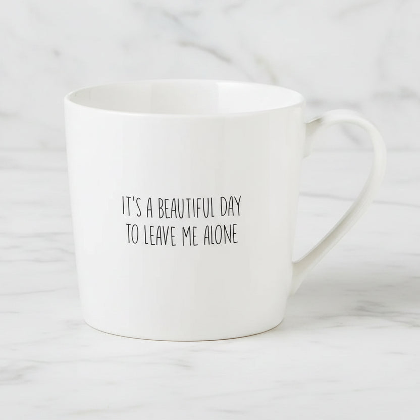 The "It's a Beautiful Day to Leave Me Alone" Mug