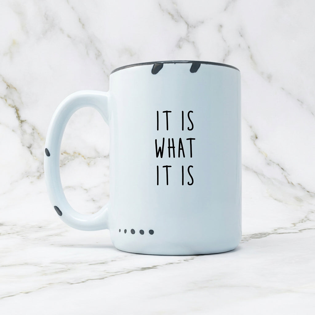 The "It Is What it Is" Mug