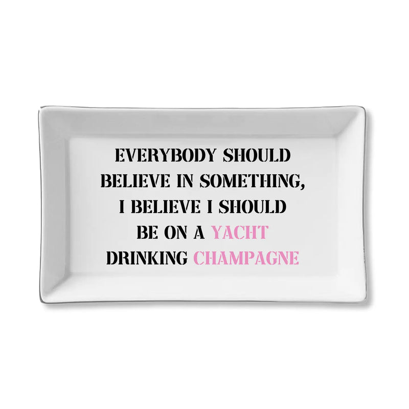 The "Everyone Should Believe in Something" Ceramic Tray