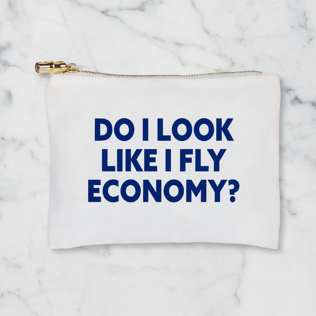 The "Do I Look Like I Fly Economy?" Flat Zip Pouch