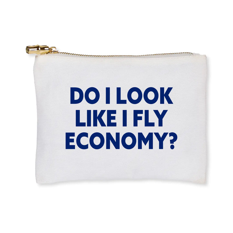 The "Do I Look Like I Fly Economy?" Flat Zip Pouch