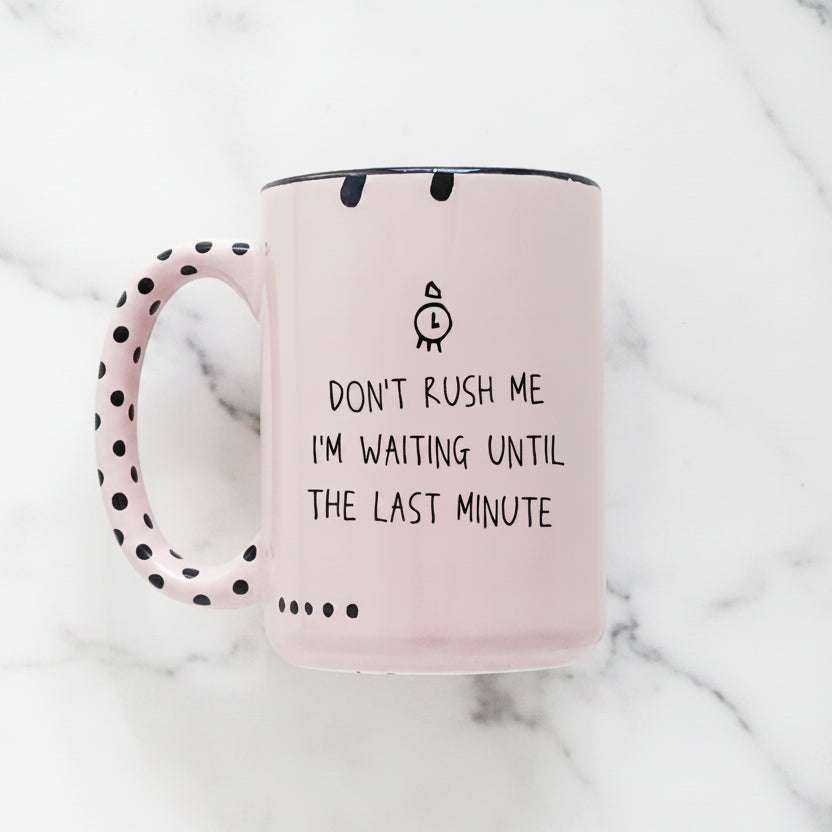 The "Don't Rush Me" Mug