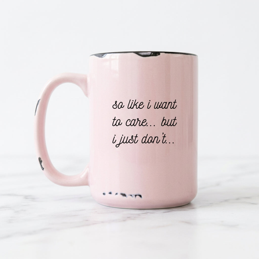 The "So Like I Want to Care but I Just Don't" Mug
