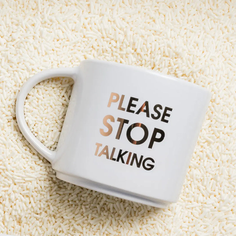 The "Please Stop Talking" Mug